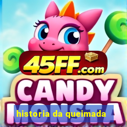 historia da queimada